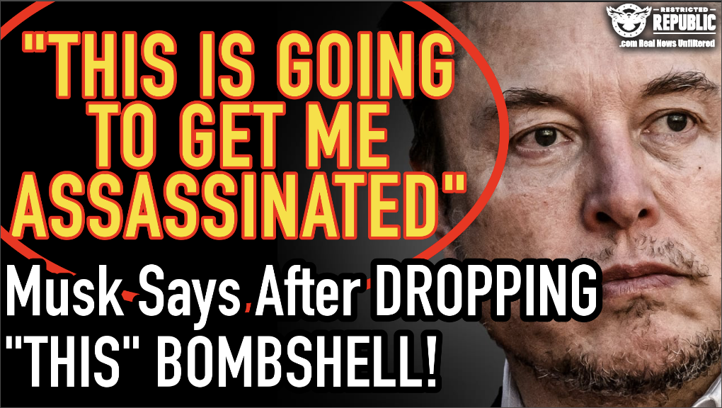 “This Is Going To Get Me Assassinated!” Elon Musk Says After Dropping ‘THIS’ Bombshell!  